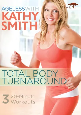 AGELESS WITH KATHY SMITH: TOTAL BODY TURNAROUND
